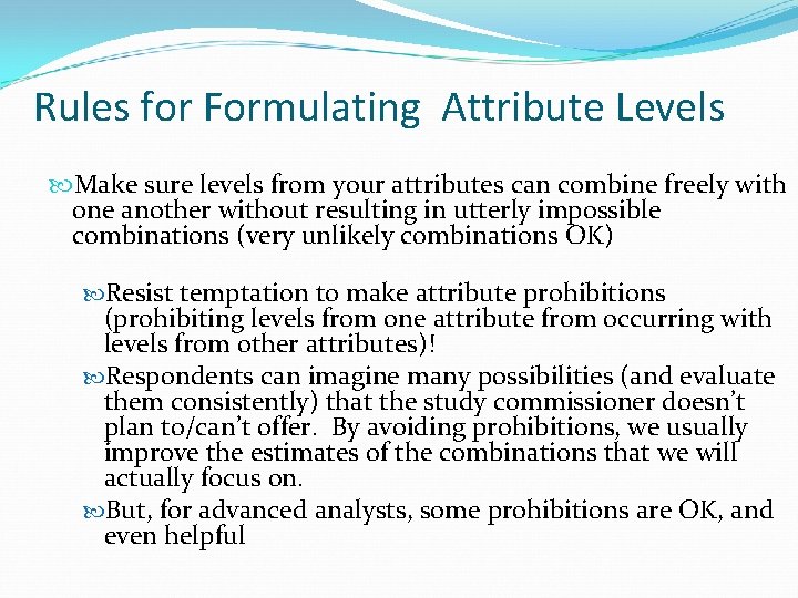 Rules for Formulating Attribute Levels Make sure levels from your attributes can combine freely