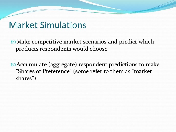 Market Simulations Make competitive market scenarios and predict which products respondents would choose Accumulate