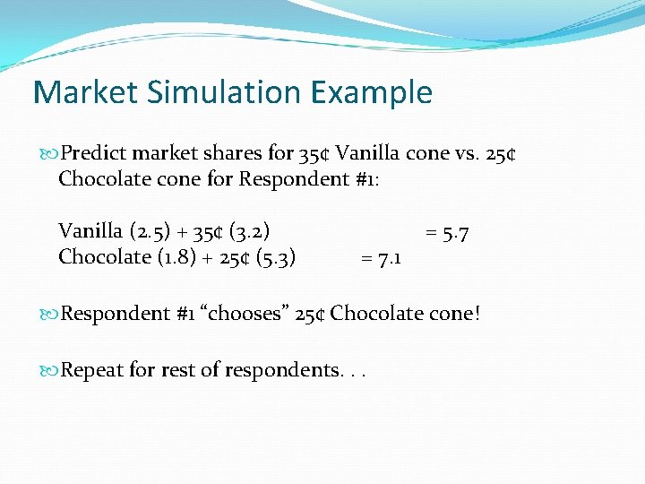 Market Simulation Example Predict market shares for 35¢ Vanilla cone vs. 25¢ Chocolate cone