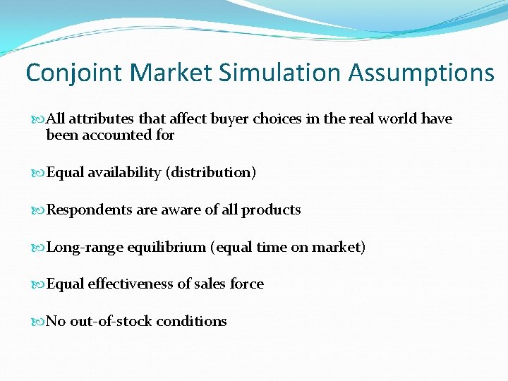 Conjoint Market Simulation Assumptions All attributes that affect buyer choices in the real world