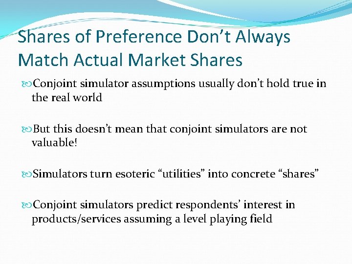 Shares of Preference Don’t Always Match Actual Market Shares Conjoint simulator assumptions usually don’t