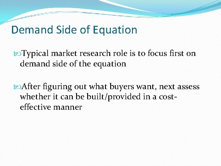 Demand Side of Equation Typical market research role is to focus first on demand