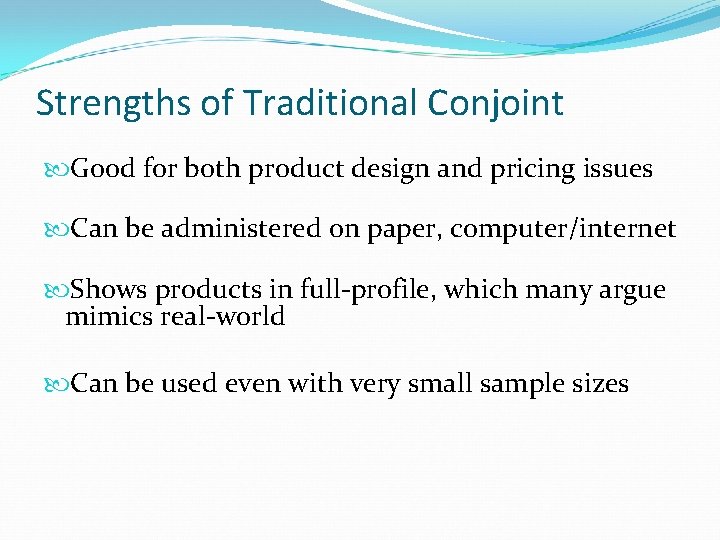 Strengths of Traditional Conjoint Good for both product design and pricing issues Can be