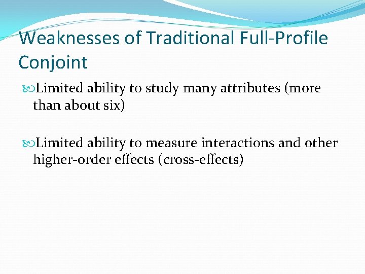 Weaknesses of Traditional Full-Profile Conjoint Limited ability to study many attributes (more than about