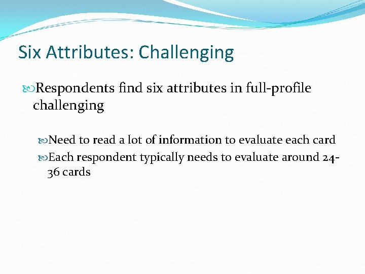 Six Attributes: Challenging Respondents find six attributes in full-profile challenging Need to read a