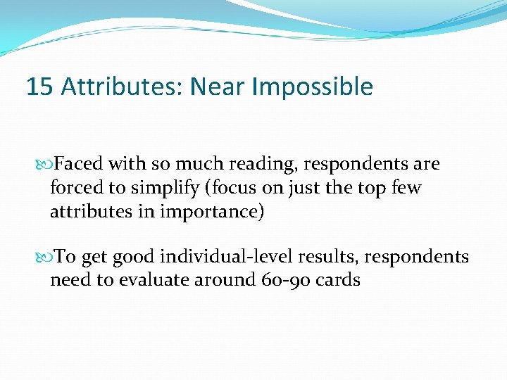 15 Attributes: Near Impossible Faced with so much reading, respondents are forced to simplify