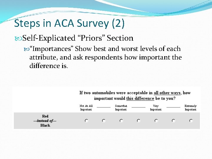 Steps in ACA Survey (2) Self-Explicated “Priors” Section “Importances” Show best and worst levels