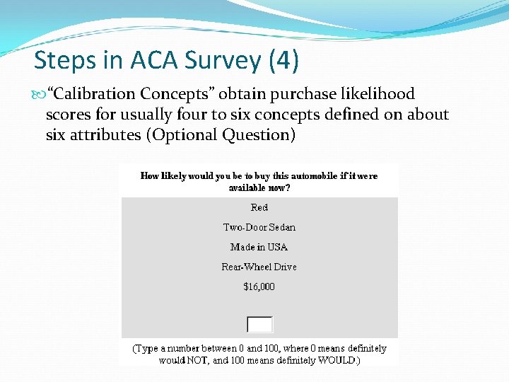 Steps in ACA Survey (4) “Calibration Concepts” obtain purchase likelihood scores for usually four
