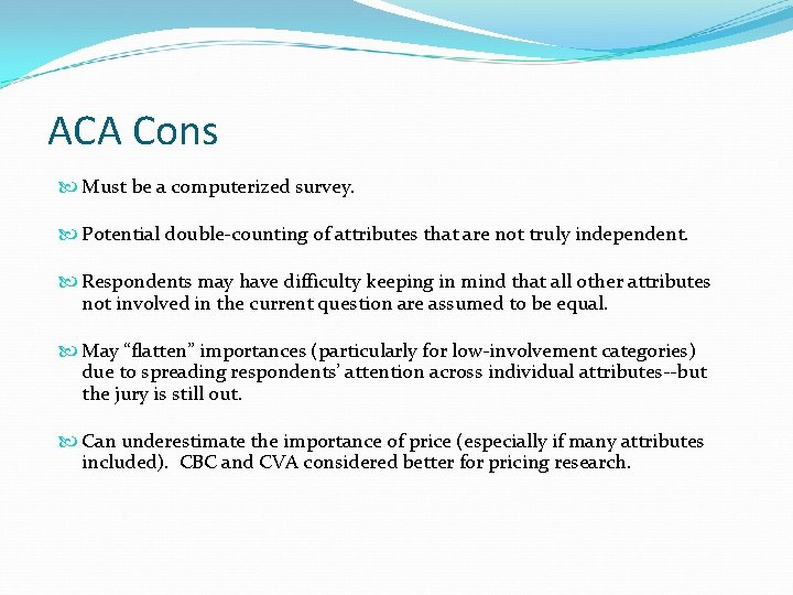 ACA Cons Must be a computerized survey. Potential double-counting of attributes that are not