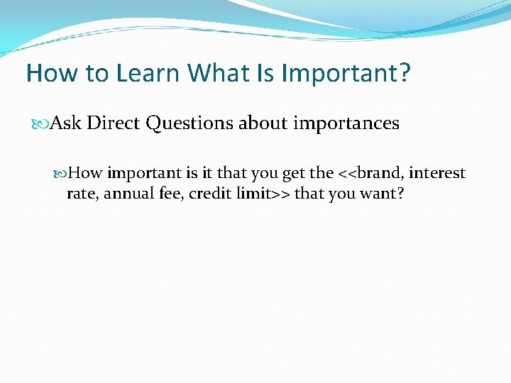 How to Learn What Is Important? Ask Direct Questions about importances How important is