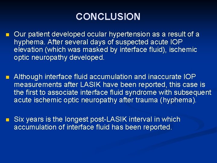 CONCLUSION n Our patient developed ocular hypertension as a result of a hyphema. After