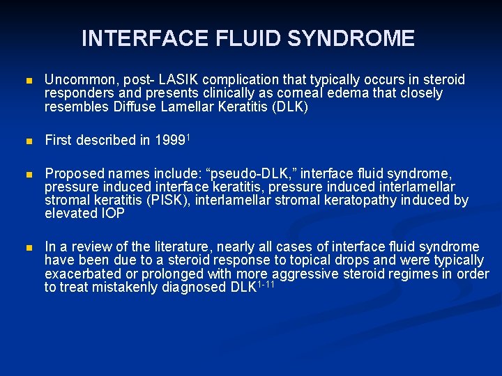 INTERFACE FLUID SYNDROME n Uncommon, post- LASIK complication that typically occurs in steroid responders