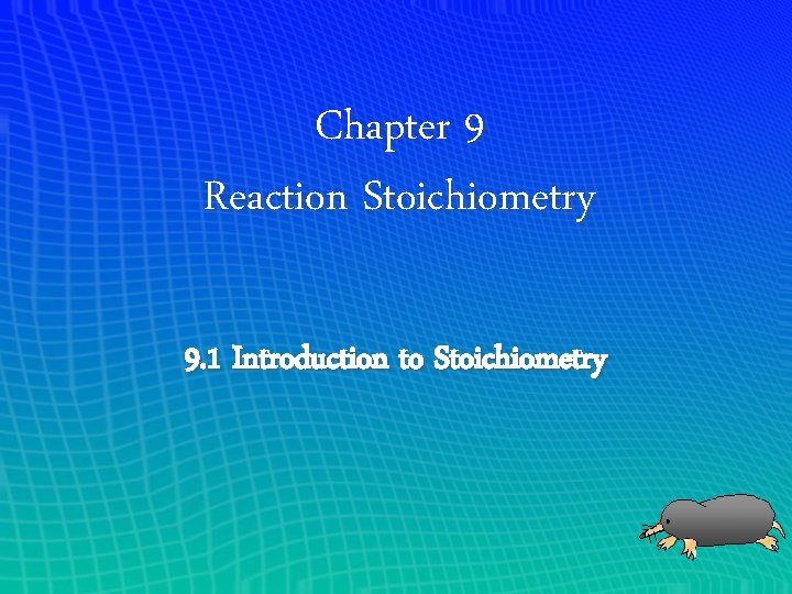 Chapter 9 Reaction Stoichiometry 9. 1 Introduction to Stoichiometry 
