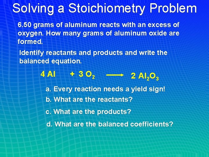 Solving a Stoichiometry Problem 6. 50 grams of aluminum reacts with an excess of