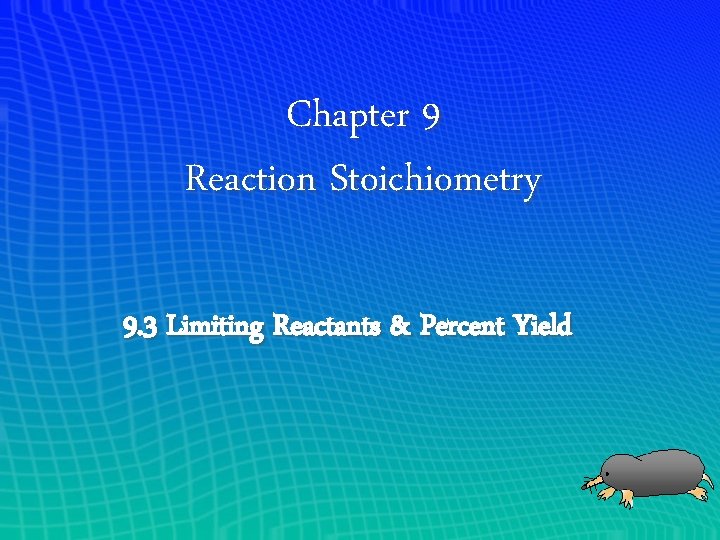 Chapter 9 Reaction Stoichiometry 9. 3 Limiting Reactants & Percent Yield 