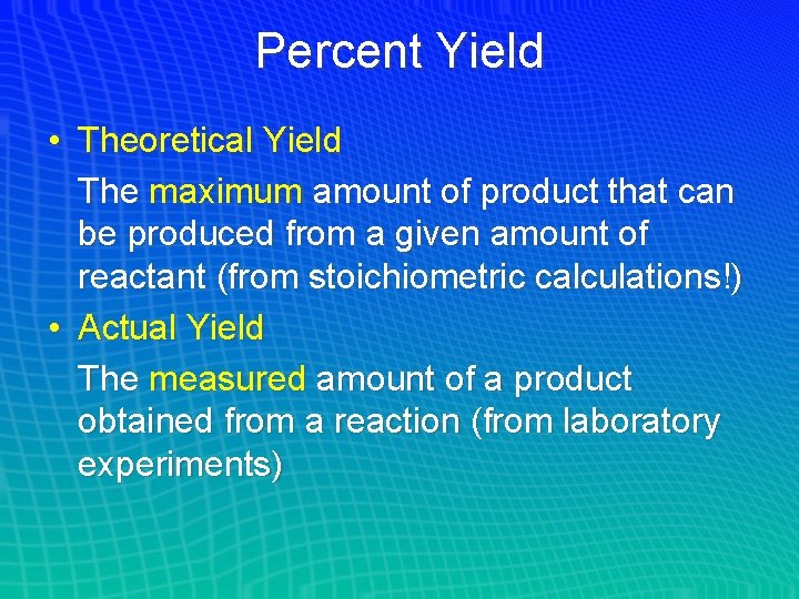 Percent Yield • Theoretical Yield The maximum amount of product that can be produced