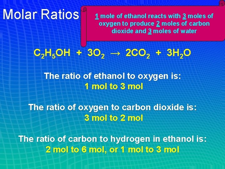 Molar Ratios 1 mole of ethanol reacts with 3 moles of oxygen to produce