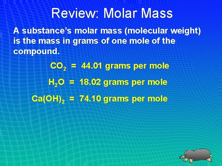 Review: Molar Mass A substance’s molar mass (molecular weight) is the mass in grams