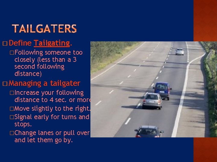 � Define Tailgating. �Following someone too closely (less than a 3 second following distance)