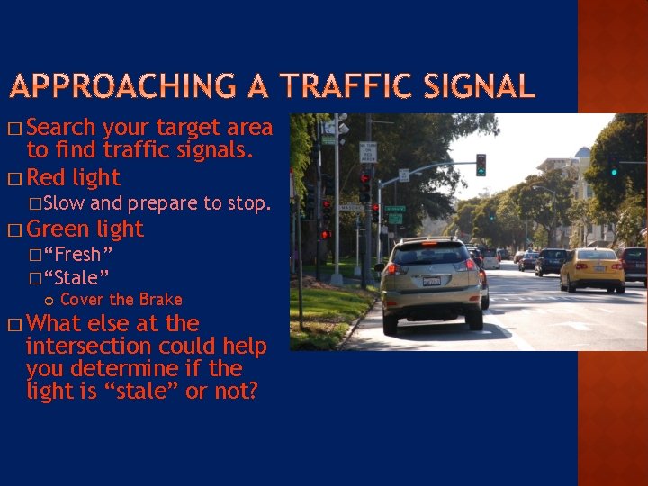 � Search your target area to find traffic signals. � Red light �Slow �