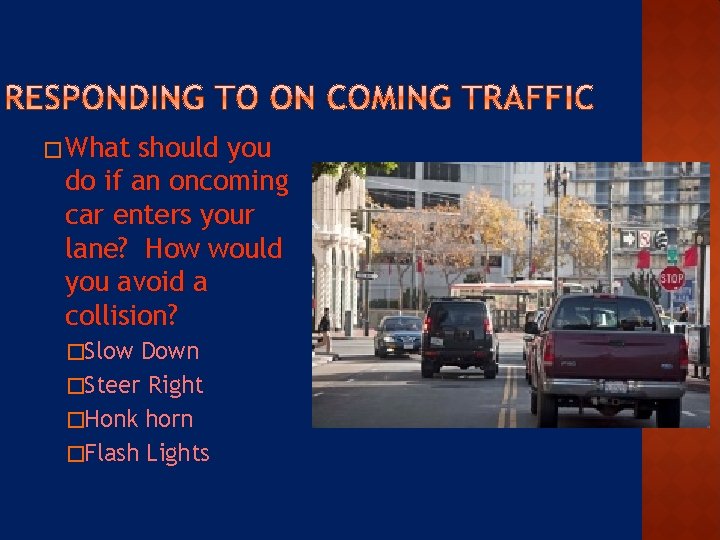 � What should you do if an oncoming car enters your lane? How would