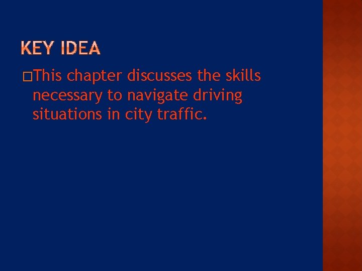�This chapter discusses the skills necessary to navigate driving situations in city traffic. 
