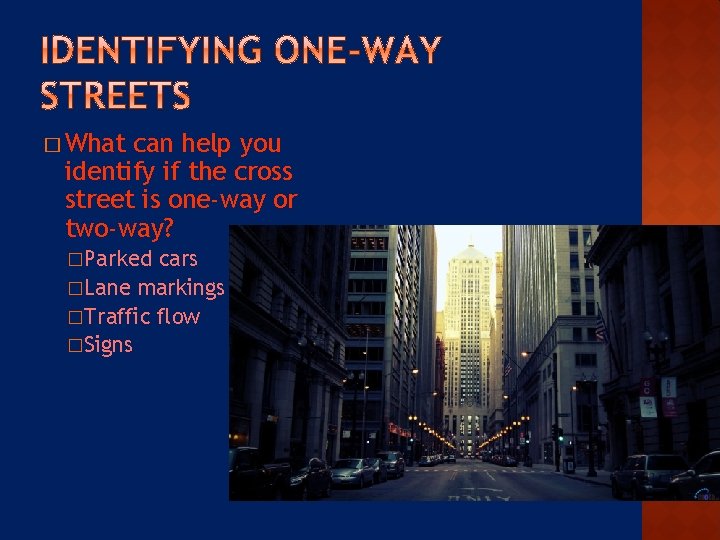 � What can help you identify if the cross street is one-way or two-way?