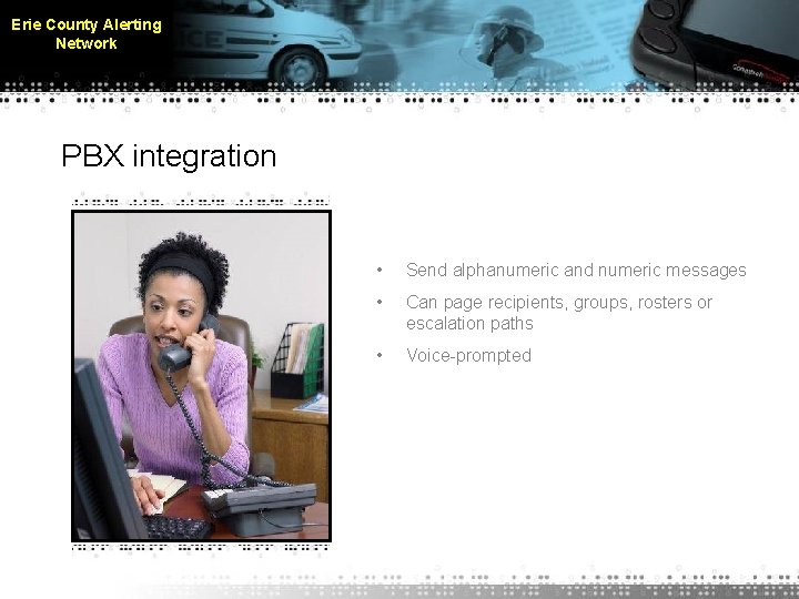 Erie County Alerting Network PBX integration • Send alphanumeric and numeric messages • Can