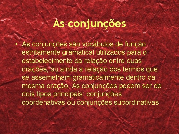 As conjunções • As conjunções são vocábulos de função estritamente gramatical utilizados para o As conjunções • As conjunções são vocábulos de função estritamente gramatical utilizados para o