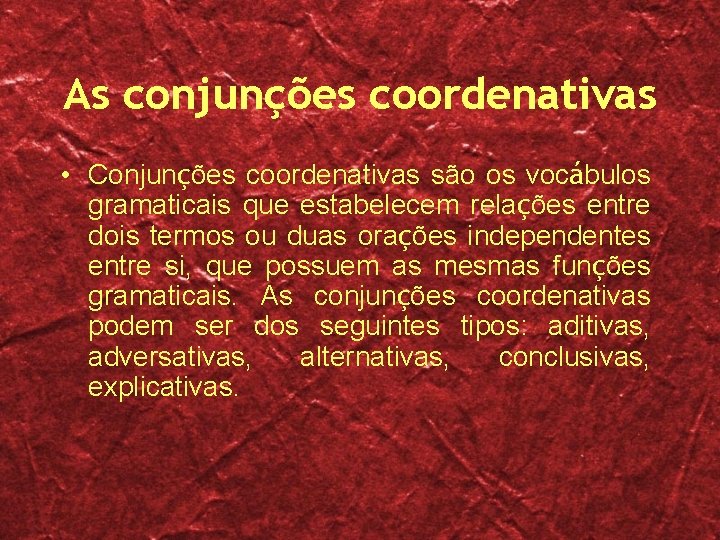 As conjunções coordenativas • Conjunções coordenativas são os vocábulos gramaticais que estabelecem relações entre As conjunções coordenativas • Conjunções coordenativas são os vocábulos gramaticais que estabelecem relações entre