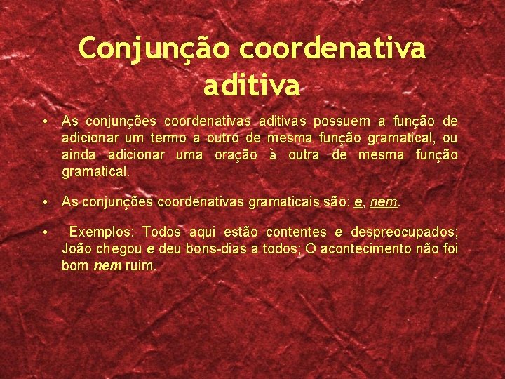Conjunção coordenativa aditiva • As conjunções coordenativas aditivas possuem a função de adicionar um Conjunção coordenativa aditiva • As conjunções coordenativas aditivas possuem a função de adicionar um