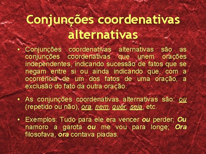 Conjunções coordenativas alternativas • Conjunções coordenativas alternativas são as conjunções coordenativas que unem orações Conjunções coordenativas alternativas • Conjunções coordenativas alternativas são as conjunções coordenativas que unem orações