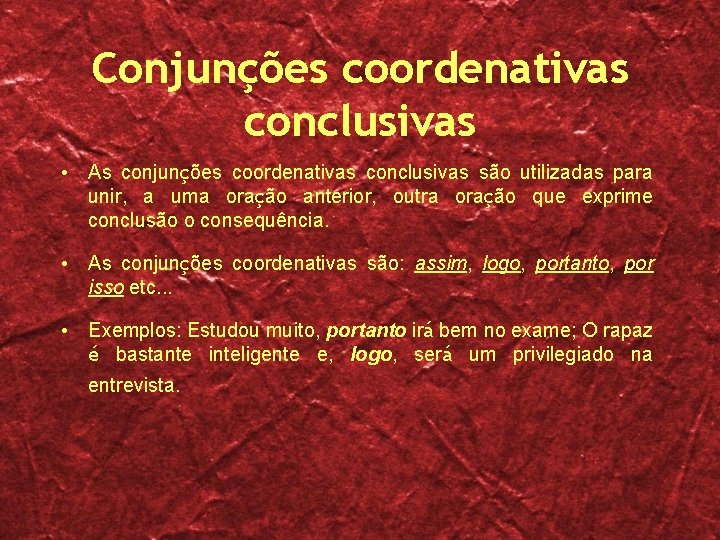 Conjunções coordenativas conclusivas • As conjunções coordenativas conclusivas são utilizadas para unir, a uma Conjunções coordenativas conclusivas • As conjunções coordenativas conclusivas são utilizadas para unir, a uma