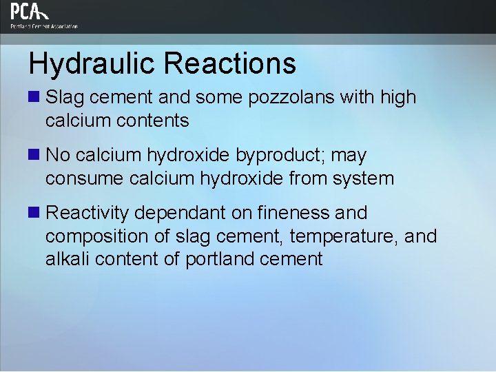 Hydraulic Reactions n Slag cement and some pozzolans with high calcium contents n No Hydraulic Reactions n Slag cement and some pozzolans with high calcium contents n No