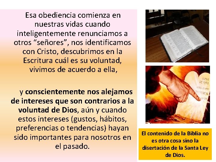  Esa obediencia comienza en nuestras vidas cuando inteligentemente renunciamos a otros “señores”, nos
