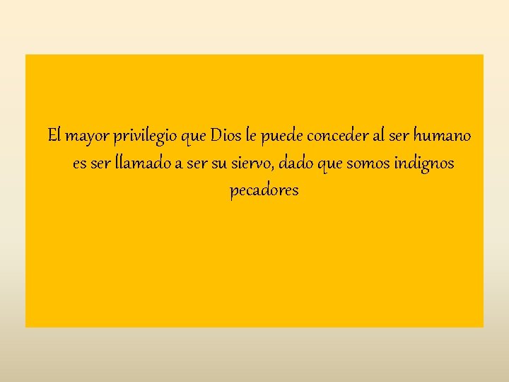  El mayor privilegio que Dios le puede conceder al ser humano es ser