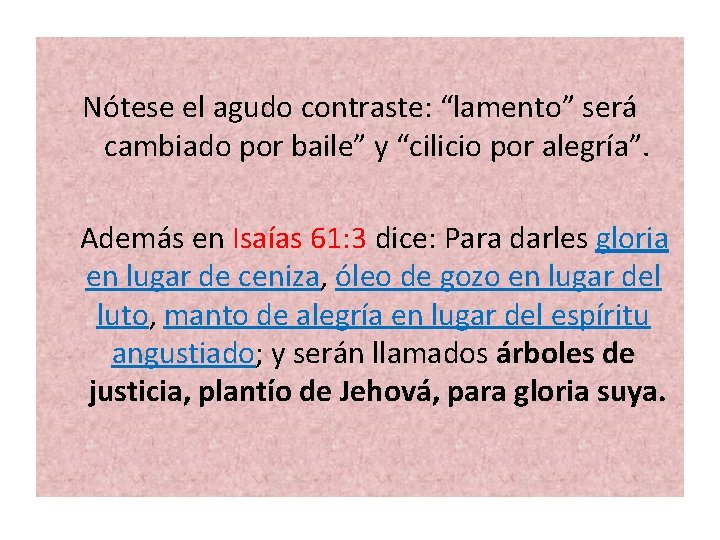  Nótese el agudo contraste: “lamento” será cambiado por baile” y “cilicio por alegría”.