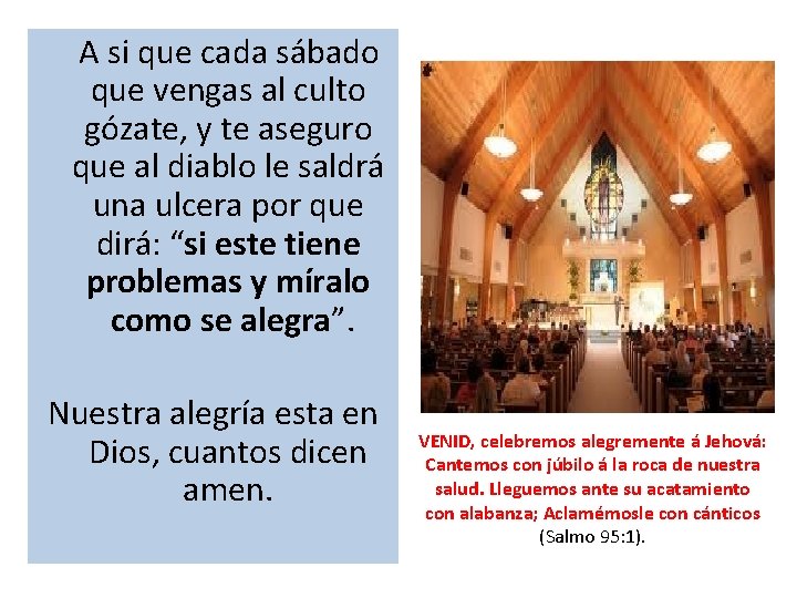  A si que cada sábado que vengas al culto gózate, y te aseguro
