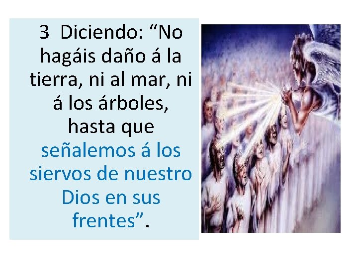  3 Diciendo: “No hagáis daño á la tierra, ni al mar, ni á