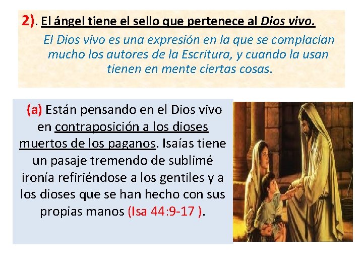 2). El ángel tiene el sello que pertenece al Dios vivo. El Dios vivo