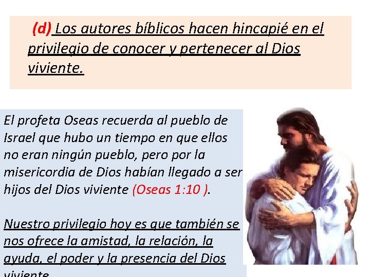 (d) Los autores bíblicos hacen hincapié en el privilegio de conocer y pertenecer al