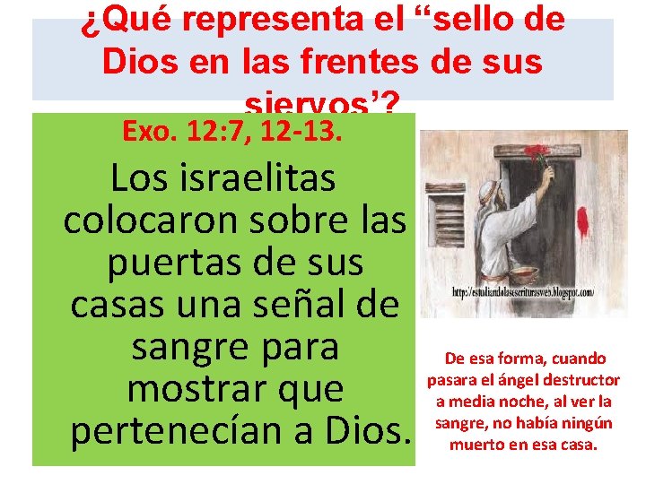¿Qué representa el “sello de Dios en las frentes de sus siervos’? Exo. 12: