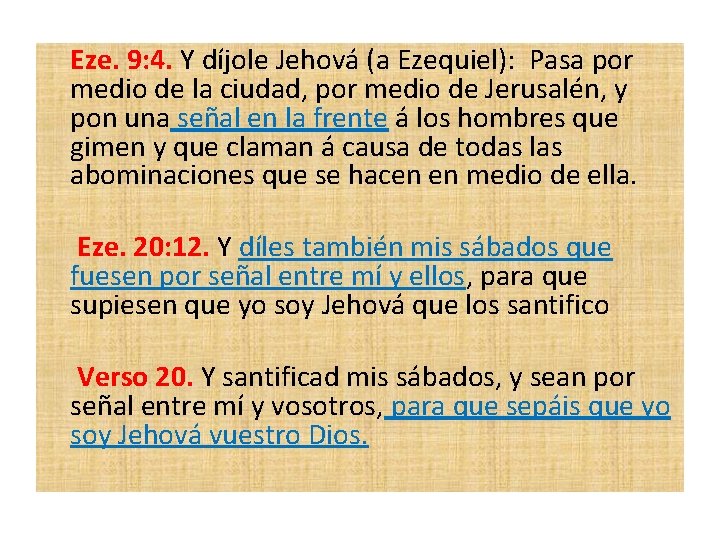 Eze. 9: 4. Y díjole Jehová (a Ezequiel): Pasa por medio de la ciudad,