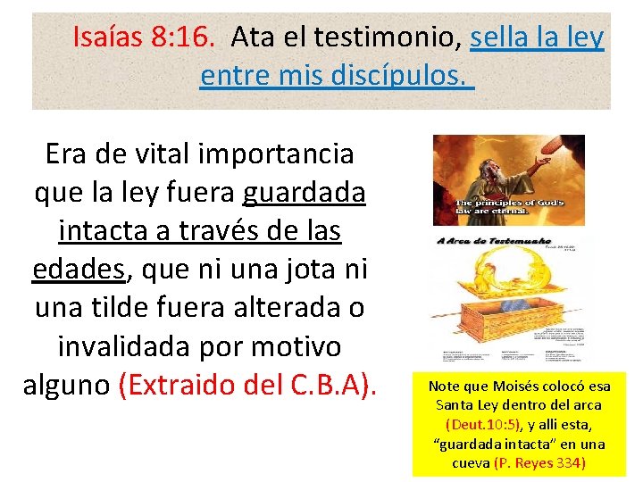  Isaías 8: 16. Ata el testimonio, sella la ley entre mis discípulos. Era