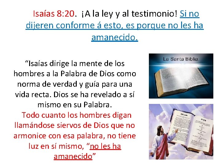  Isaías 8: 20. ¡A la ley y al testimonio! Si no dijeren conforme