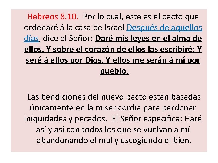  Hebreos 8. 10. Por lo cual, este es el pacto que ordenaré á