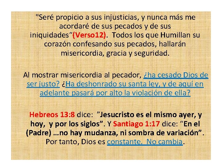  "Seré propicio a sus injusticias, y nunca más me acordaré de sus pecados