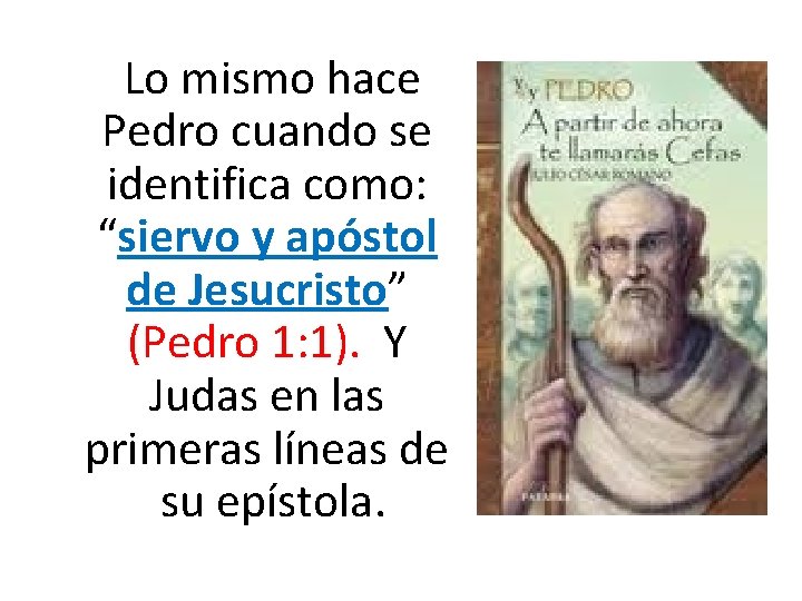  Lo mismo hace Pedro cuando se identifica como: “siervo y apóstol de Jesucristo”