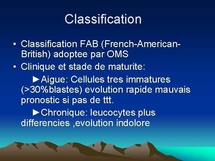 Classification • Classification FAB (French-American. British) adoptee par OMS • Clinique et stade de Classification • Classification FAB (French-American. British) adoptee par OMS • Clinique et stade de