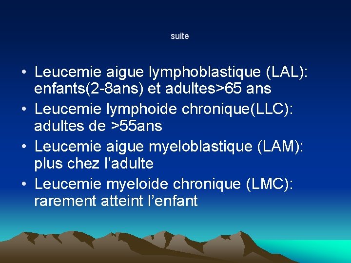 suite • Leucemie aigue lymphoblastique (LAL): enfants(2 -8 ans) et adultes>65 ans • suite • Leucemie aigue lymphoblastique (LAL): enfants(2 -8 ans) et adultes>65 ans •